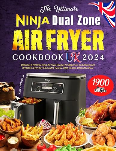 The Ultimate Ninja Dual Zone Air Fryer Cookbook UK 2024: 1900 Days Delicious &amp; Healthy Ninja Air Fryer Recipes for Beginners and Advanced | Breakfast, ... Poultry, Beef, Snacks, Desserts &amp; More
