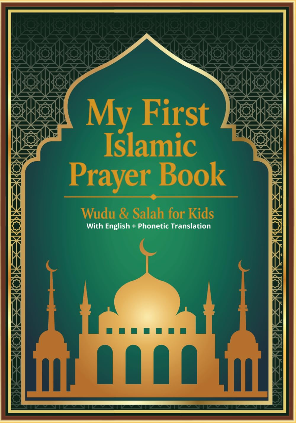 My First Islamic Prayer Book: Wudu & Salah for Kids With translation (arabic English, phonetic): How to Pray in Islam: Step-by-Step Ablution (Wudu) and Salah Guide for Kids and New Muslims