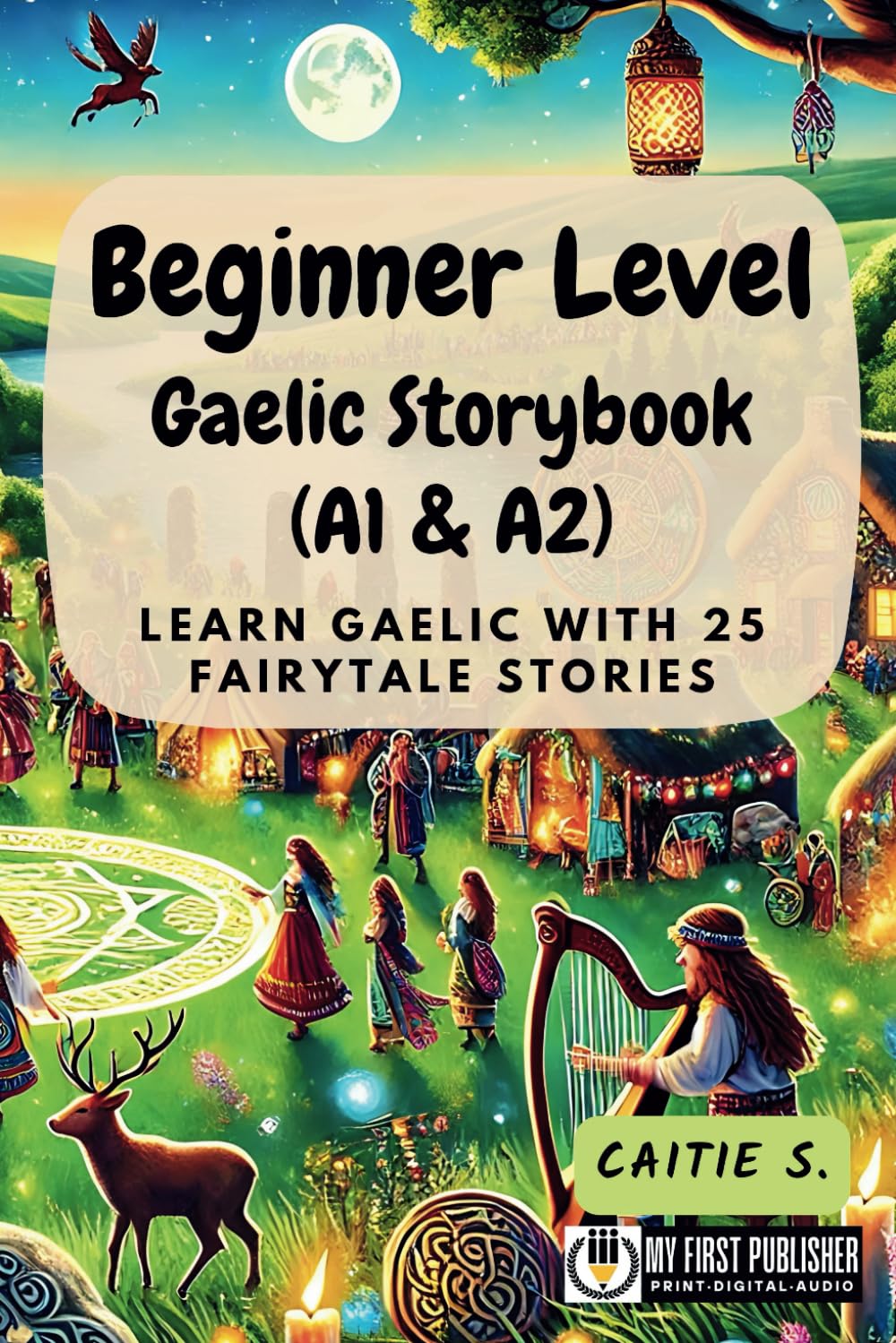 Beginner Level Gaelic Storybook (A1 & A2): Learn Gaelic with 25 Fairytale Stories (Learning Gaelic with Ease)