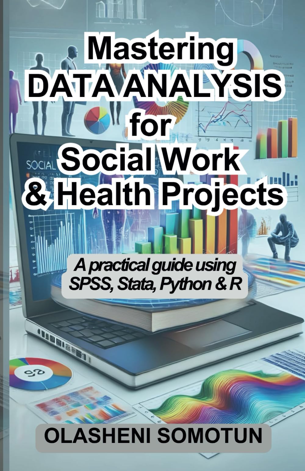 Mastering Data Analysis for Social Work & Health Projects: A Practical Guide using SPSS, Stata, Python & R