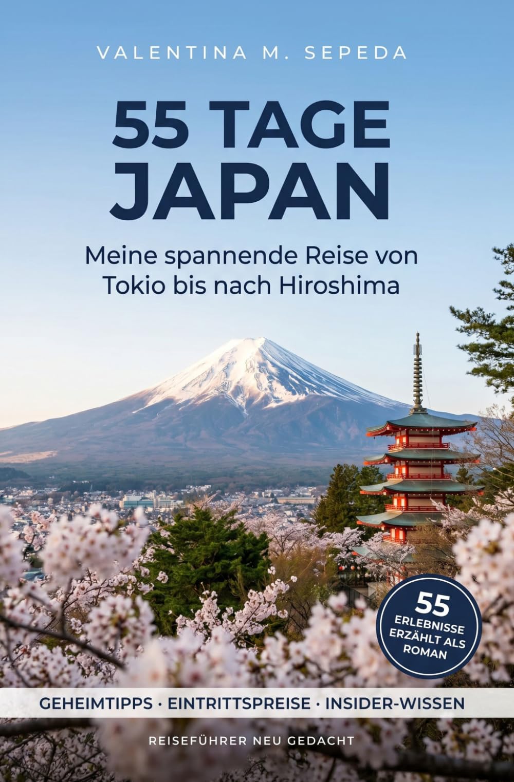 55 Tage Japan. Meine spannende Reise von Tokio bis nach Hiroshima: Ein erzählerischer Reiseführer mit Geheimtipps, Eintrittspreisen und Insider-Wissen