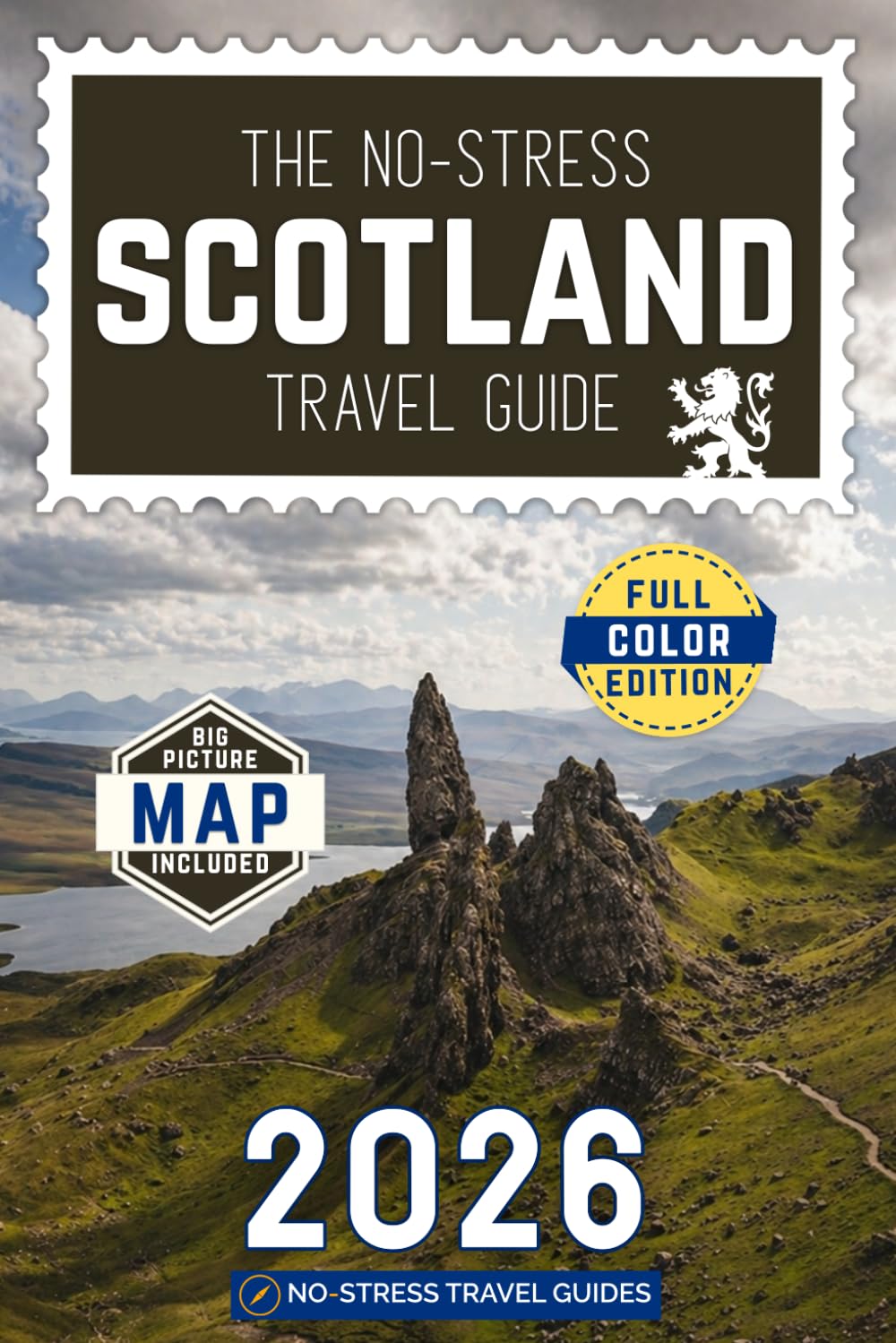 The No-Stress Scotland Travel Guide: A Full-Color Handbook with Real Prices, Honest Advice and Everything You Need for Edinburgh, Highlands and Beyond [INCLUDES: Map, Itineraries & Whisky Tips]