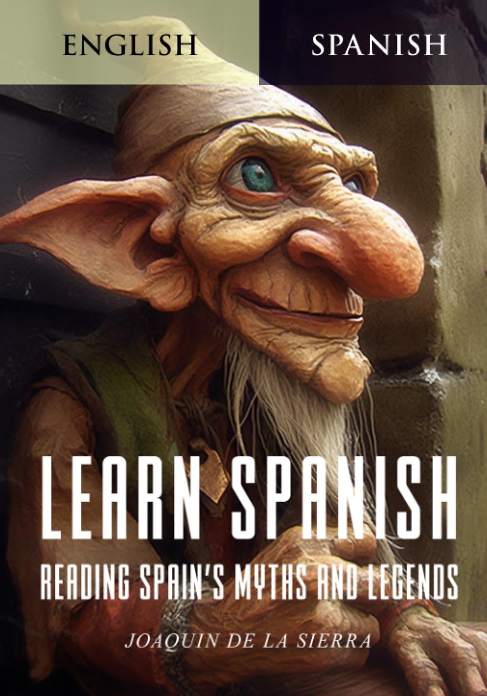 Learn Spanish Reading Spain's Myths and Legends: Mastering Spanish through the Enthralling Tapestry of its Folklore and Legends (Learn Spanish Using the Parley Method)