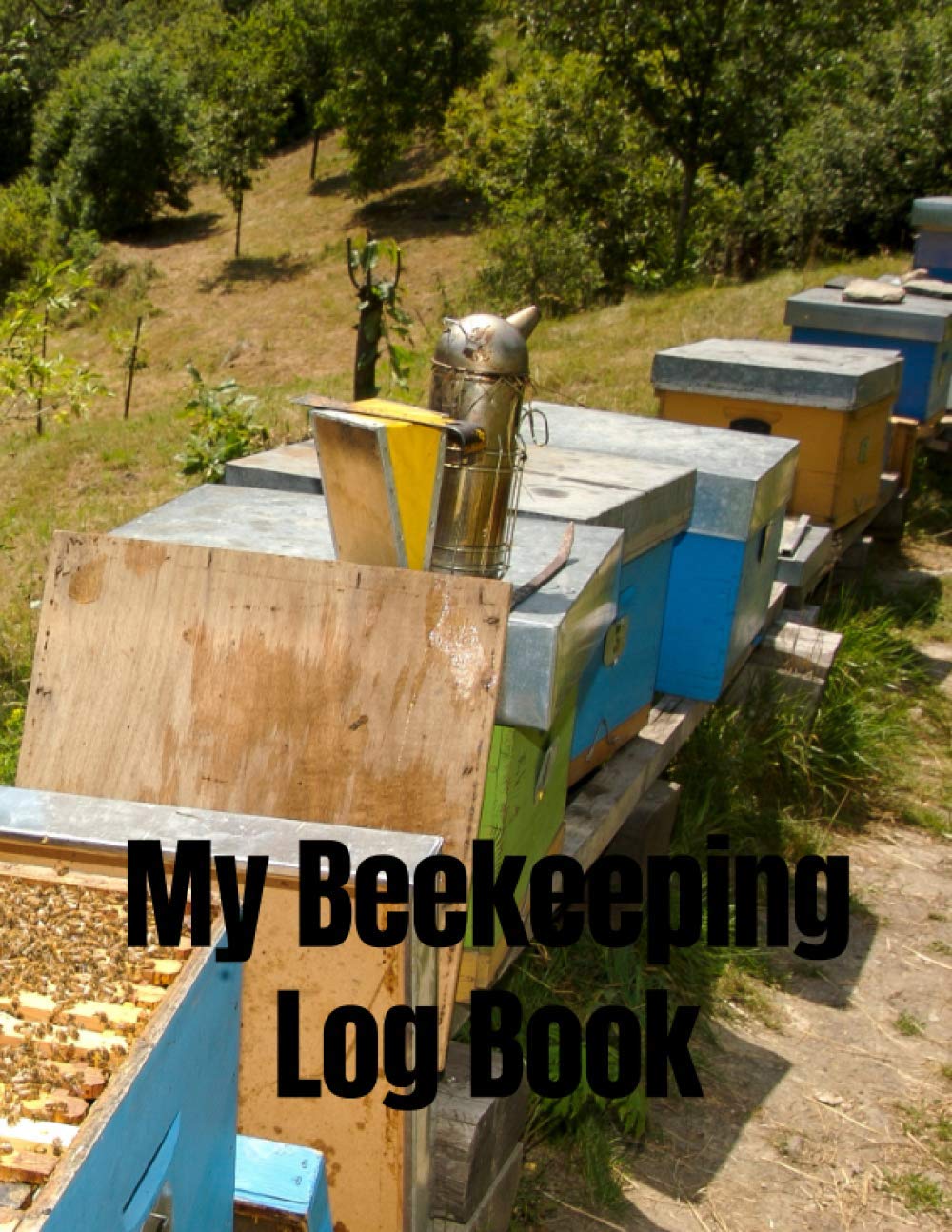 My Beekeeping Log Book: Beehive Inspection Logbook & Beekeeper Diary – A Great Resource to Maintain a Healthy Hive - 100 Pages – 8.5’’x11’’