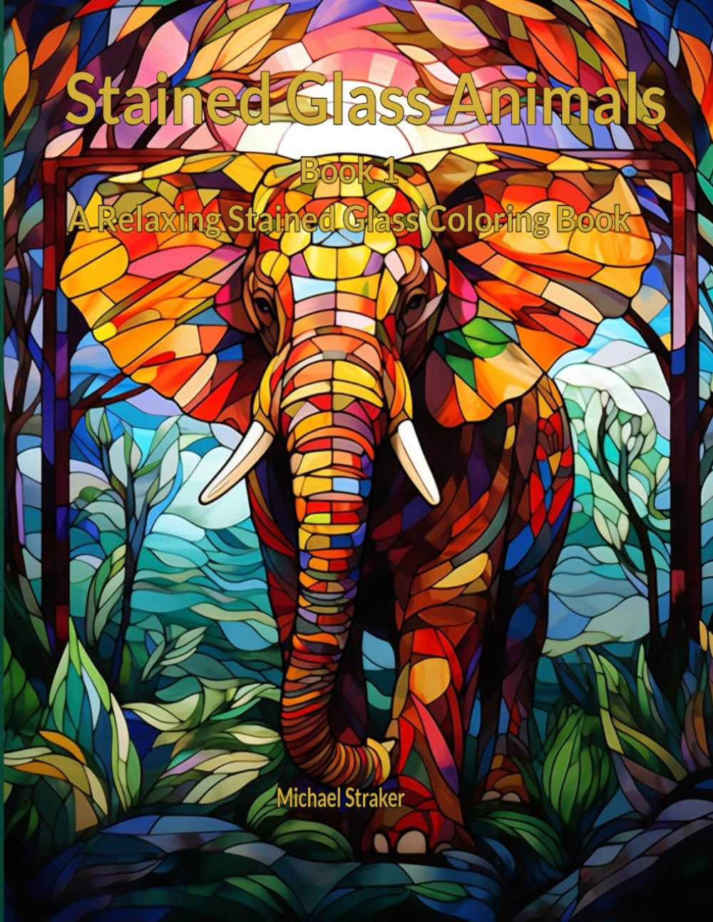 Stained Glass Animals - Book 1: A Relaxing Stained Glass Coloring Book (Stained Glass Animals Coloring Series)