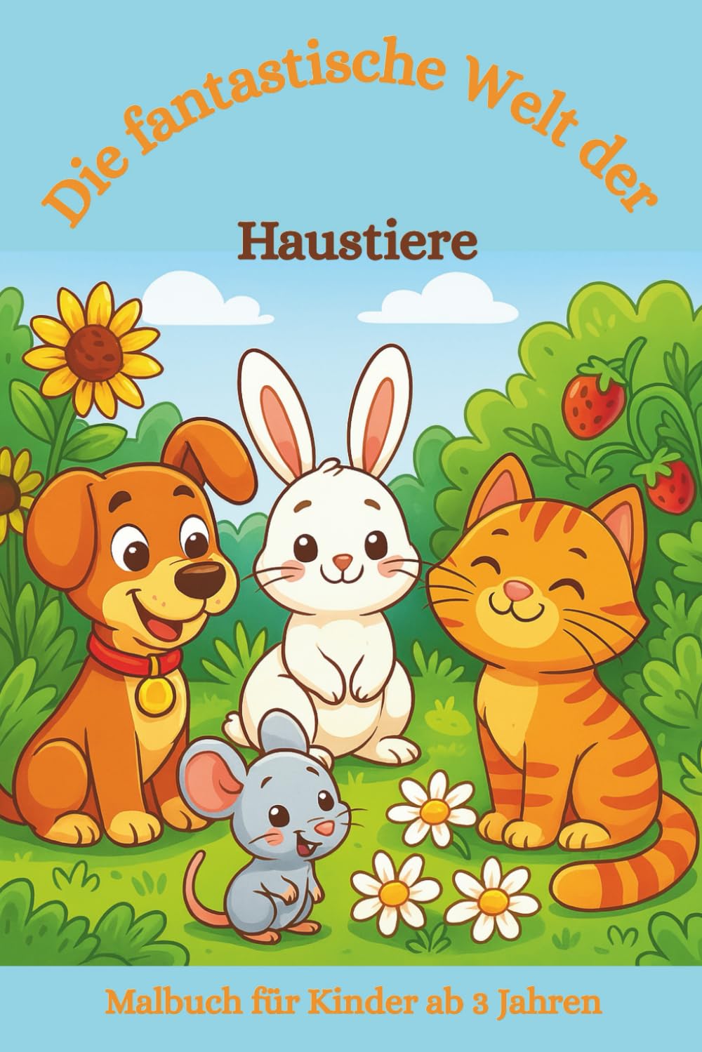 Malbuch: Die fantastische Welt der Haustiere: Malbuch für Kinder ab 3, Ausmalbuch, Haustiere, Hund, Katze, Fische, Aquarium, Hasen, Meerschweine, ... ... Malbücher von Fridays Wonderland)