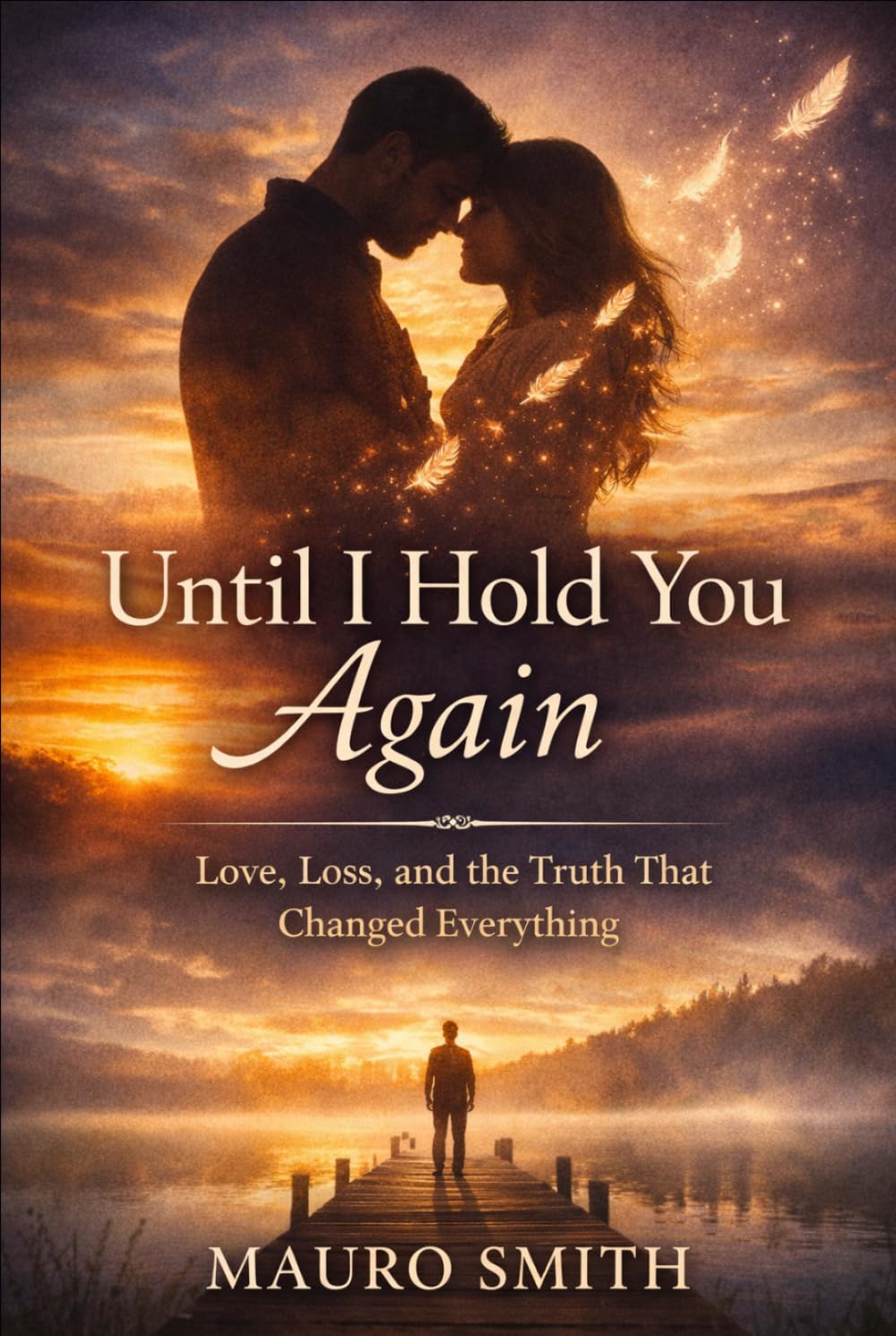 Until I Hold You Again: A Story of Love, Loss, and the Search for Truth