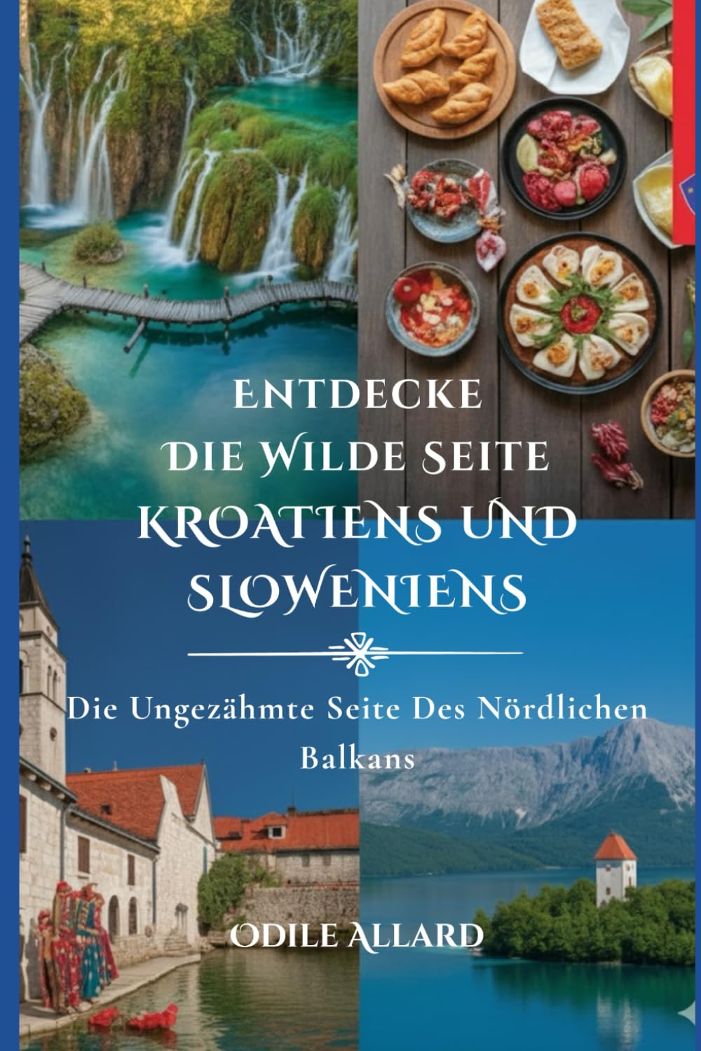 Entdecke die wilde Seite Kroatiens und Sloweniens: Die ungezähmte Seite des nördlichen Balkans (Into the wild side series)