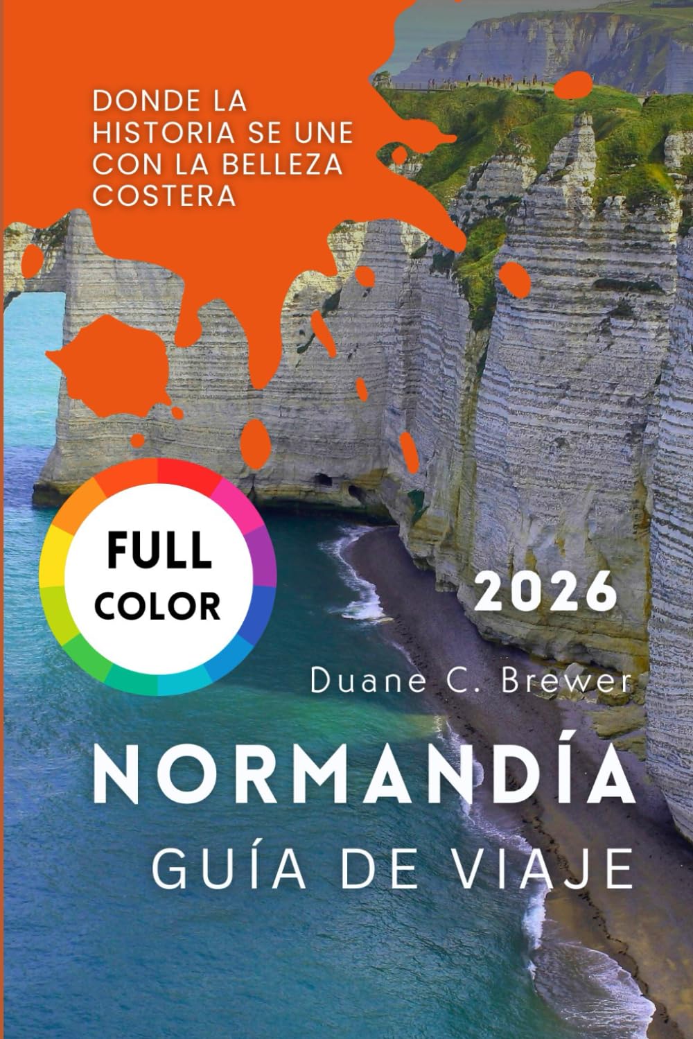 NORMANDÍA GUÍA DE VIAJE 2026: Donde la historia se une con la belleza costera