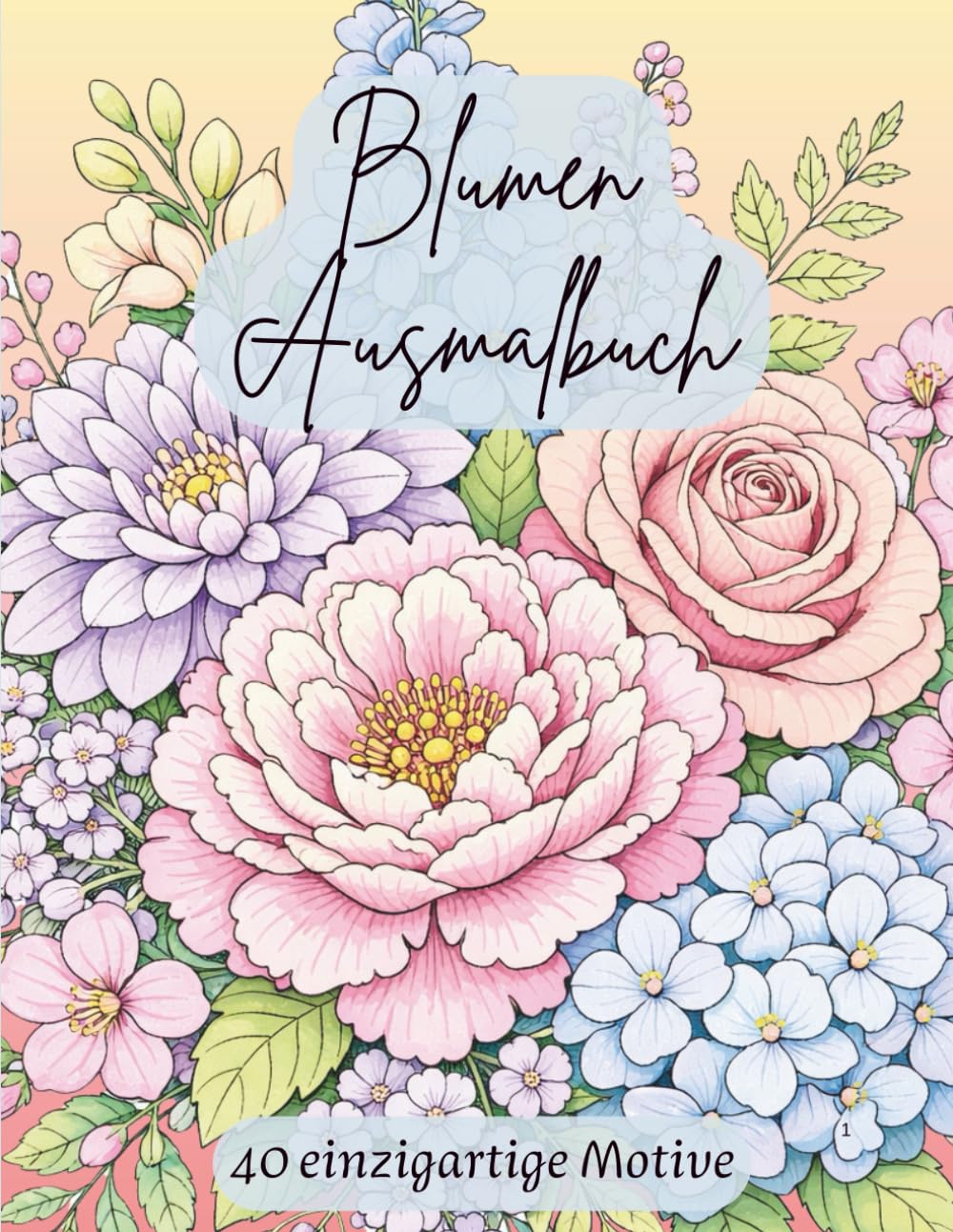 Blumen Ausmalbuch: 40 Wunderschöne Bouquets mit Verschiedenen Blumenarten zum Ausmalen und Entspannen für Erwachsene