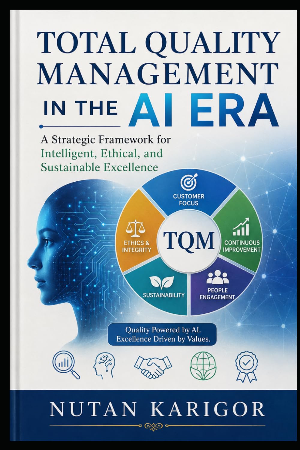 Total Quality Management in the AI Era: A Strategic Framework for Intelligent, Ethical, and Sustainable Excellence I Total Quality Management AI I AI ... I Data Quality Management I AI Risk