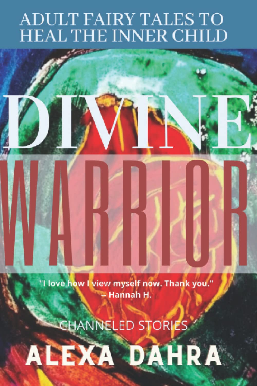 Divine Warrior: Adult Fairytales to Heal the Inner Child (The Divine Archetypes : Adult Fairy Tales to Heal Your Inner Child)