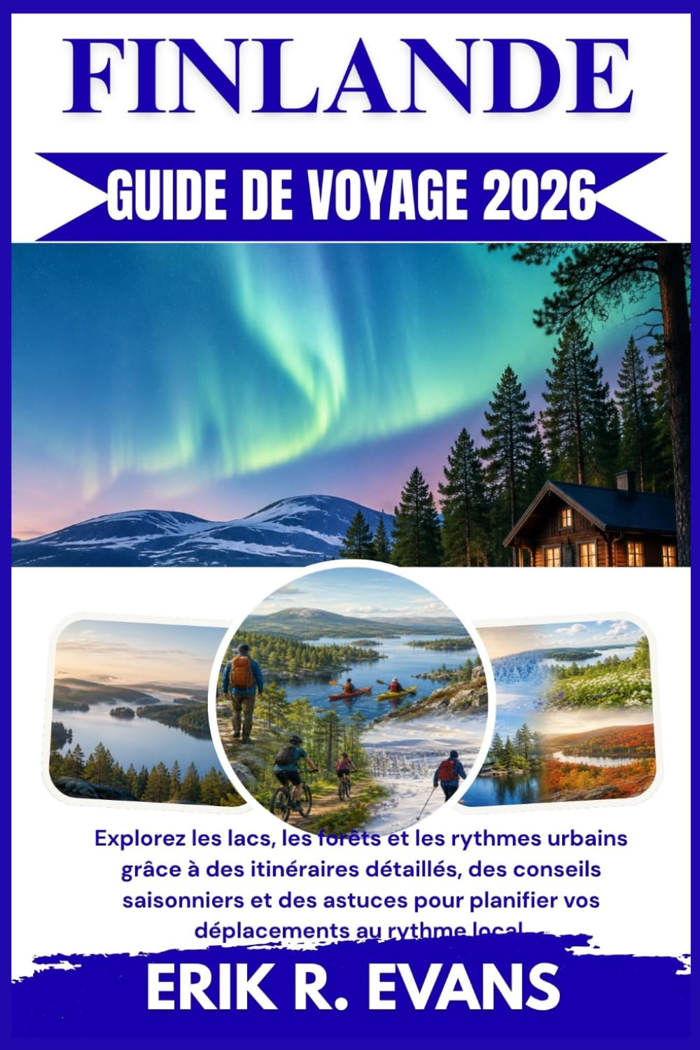 FINLANDE GUIDE DE VOYAGE 2026: Explorez les lacs, les forêts et les rythmes urbains grâce à des itinéraires détaillés, des conseils saisonniers et des ... planifier vos déplacements au rythme local.