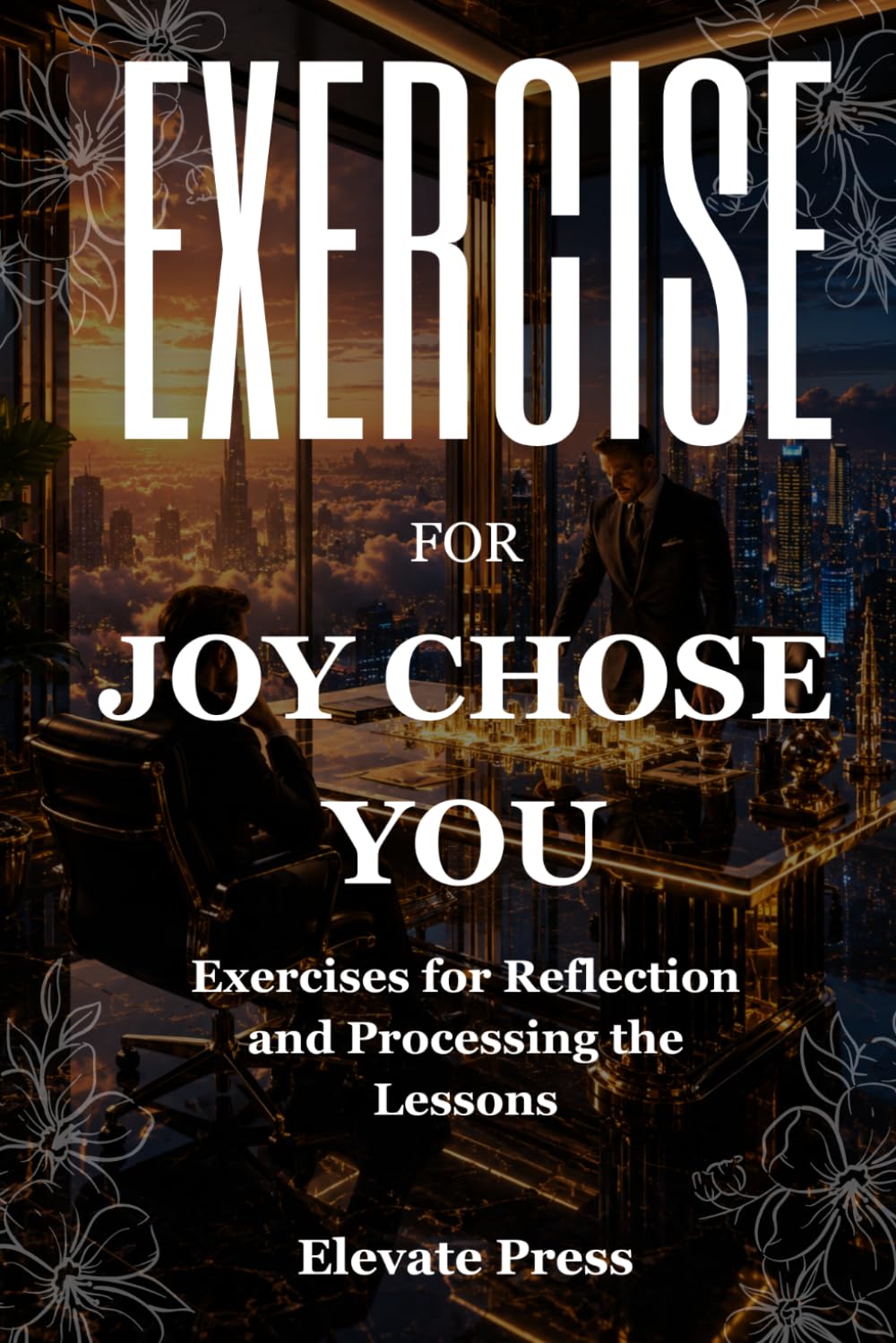 Exercise Book For Joy Chose You: Exercises for Reflection and Processing the Lessons