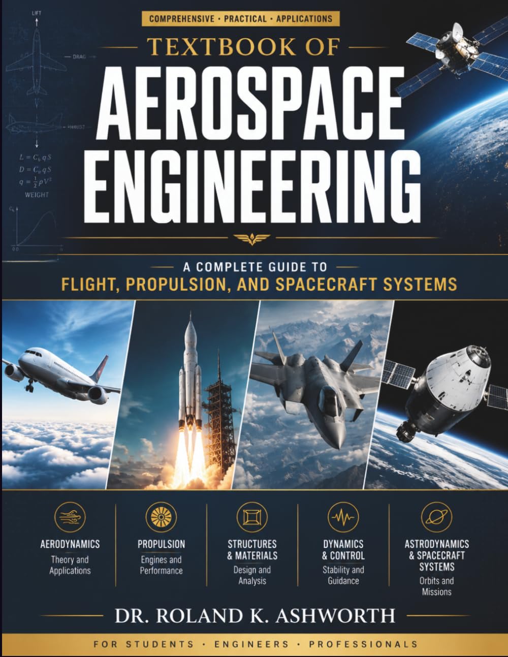 TEXTBOOK OF AEROSPACE ENGINEERING: A Complete Guide to Flight, Propulsion, and Spacecraft Systems (The Ashworth Engineering Library)