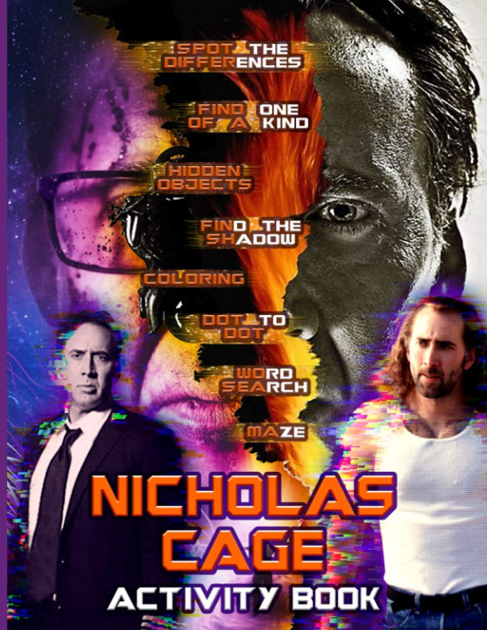 Nicholas Cage Activity Book: Exclusive Maze, Dot To Dot, One Of A Kind, Find Shadow, Coloring, Hidden Objects, Word Search, Spot Differences Activities Books For Kids And Adults