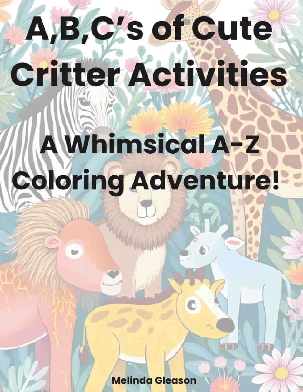 A,B,C's of Cute Critter Activities: A Whimsical A-Z Coloring Adventure