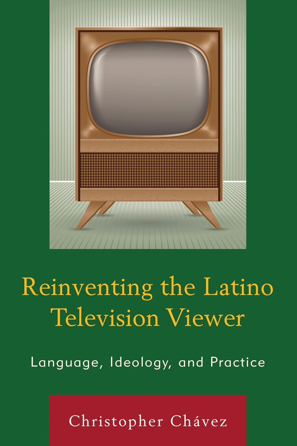 Reinventing the Latino Television Viewer: Language, Ideology, and Practice      1st Edition, Kindle Edition