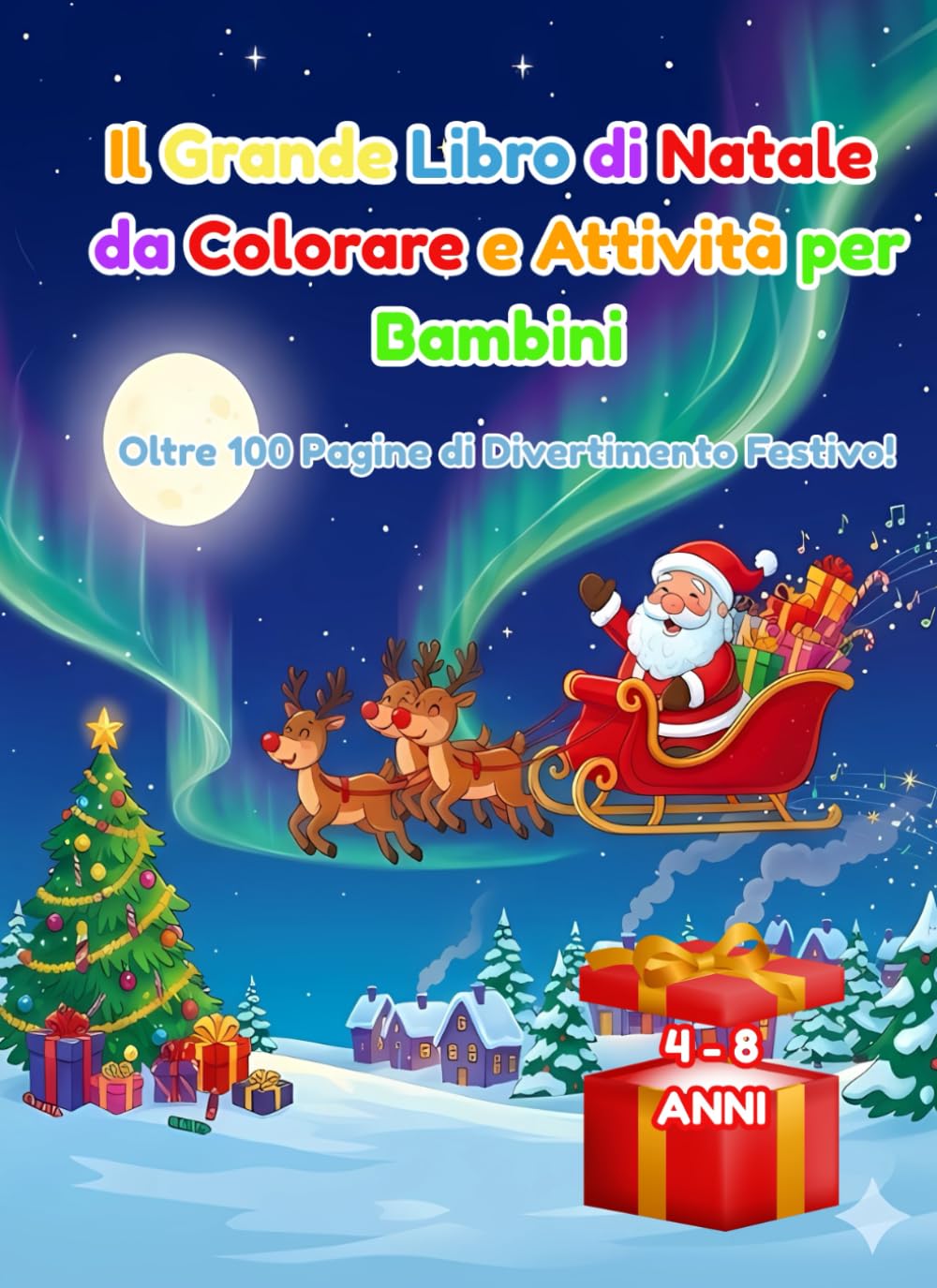 IL GRANDE LIBRO DI NATALE DA COLORARE E ATTIVITA' PER BAMBINI: OLTRE 100 PAGINE DI DIVERTIMENTO FESTIVO!