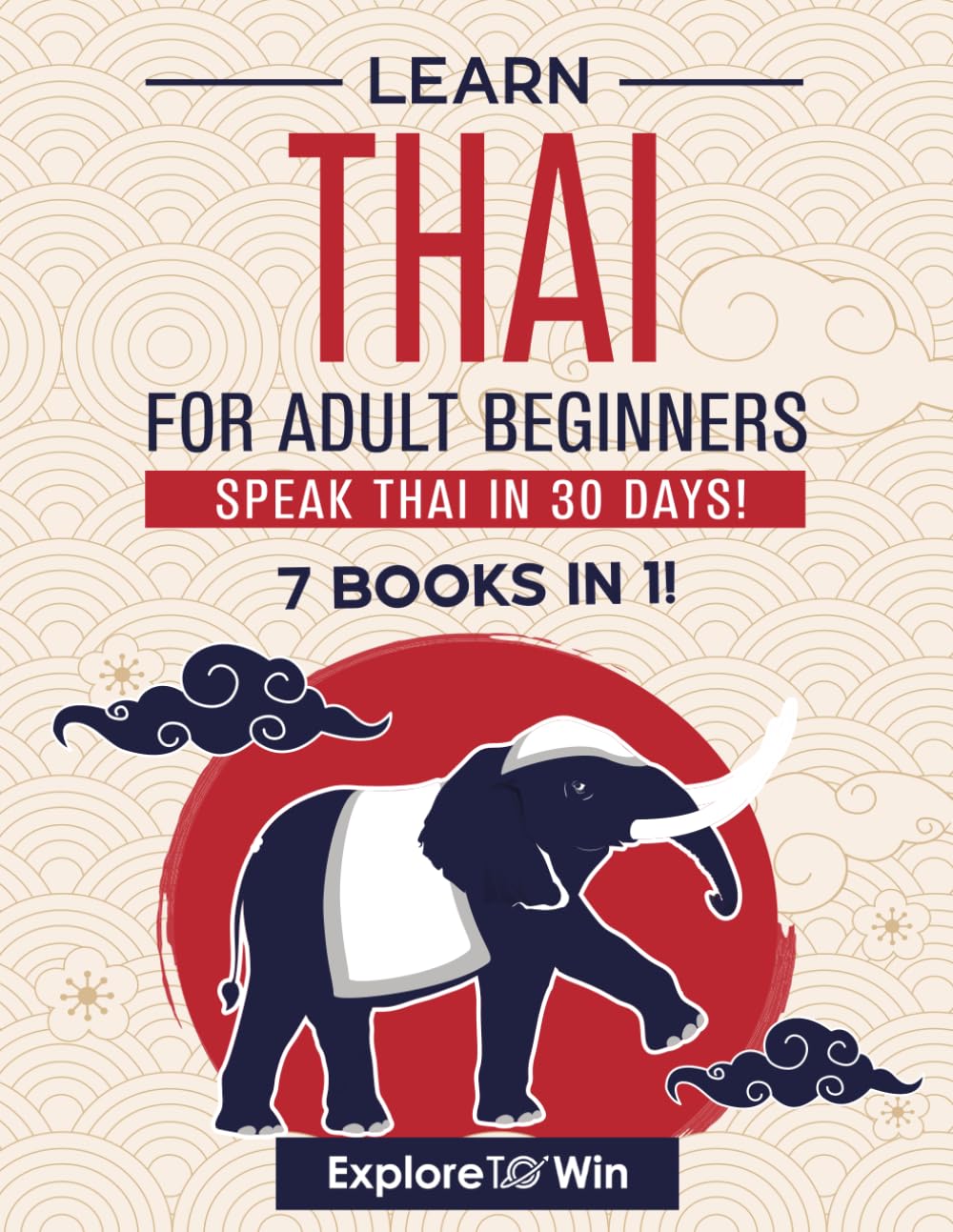 Learn Thai for Adult Beginners: 7 Books in 1: Speak Thai In 30 Days!