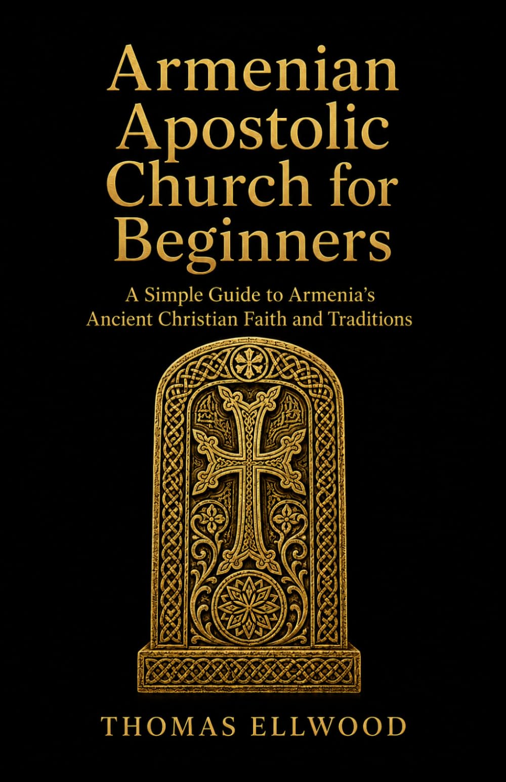 Armenian Apostolic Church for Beginners: A Simple Guide to Armenia’s Ancient Christian Faith and Traditions