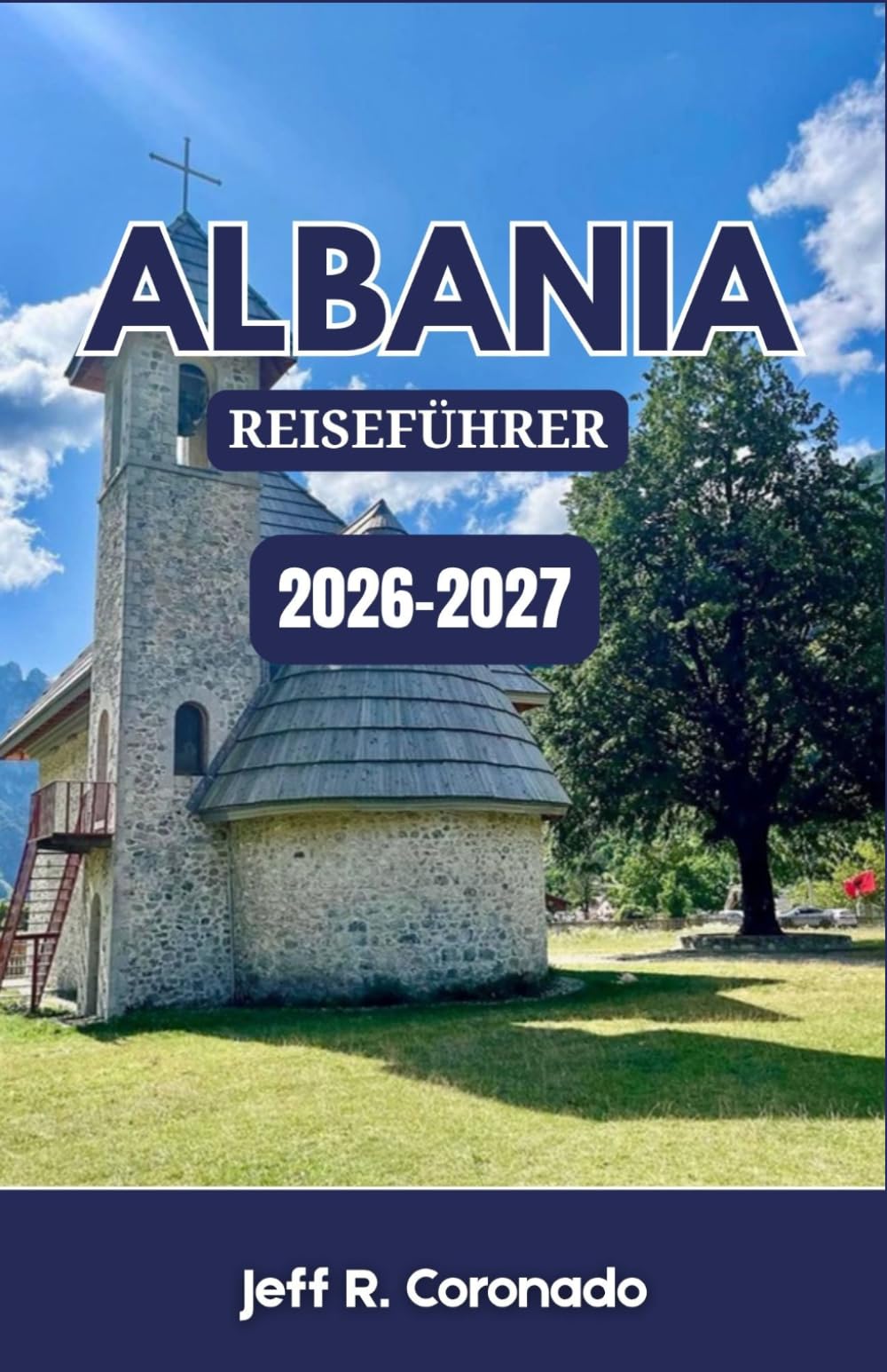 ALBANIA REISEFÜHRER 2026-2027: Küstenstädte, Bergdörfer und historische Städte für Erstbesucher