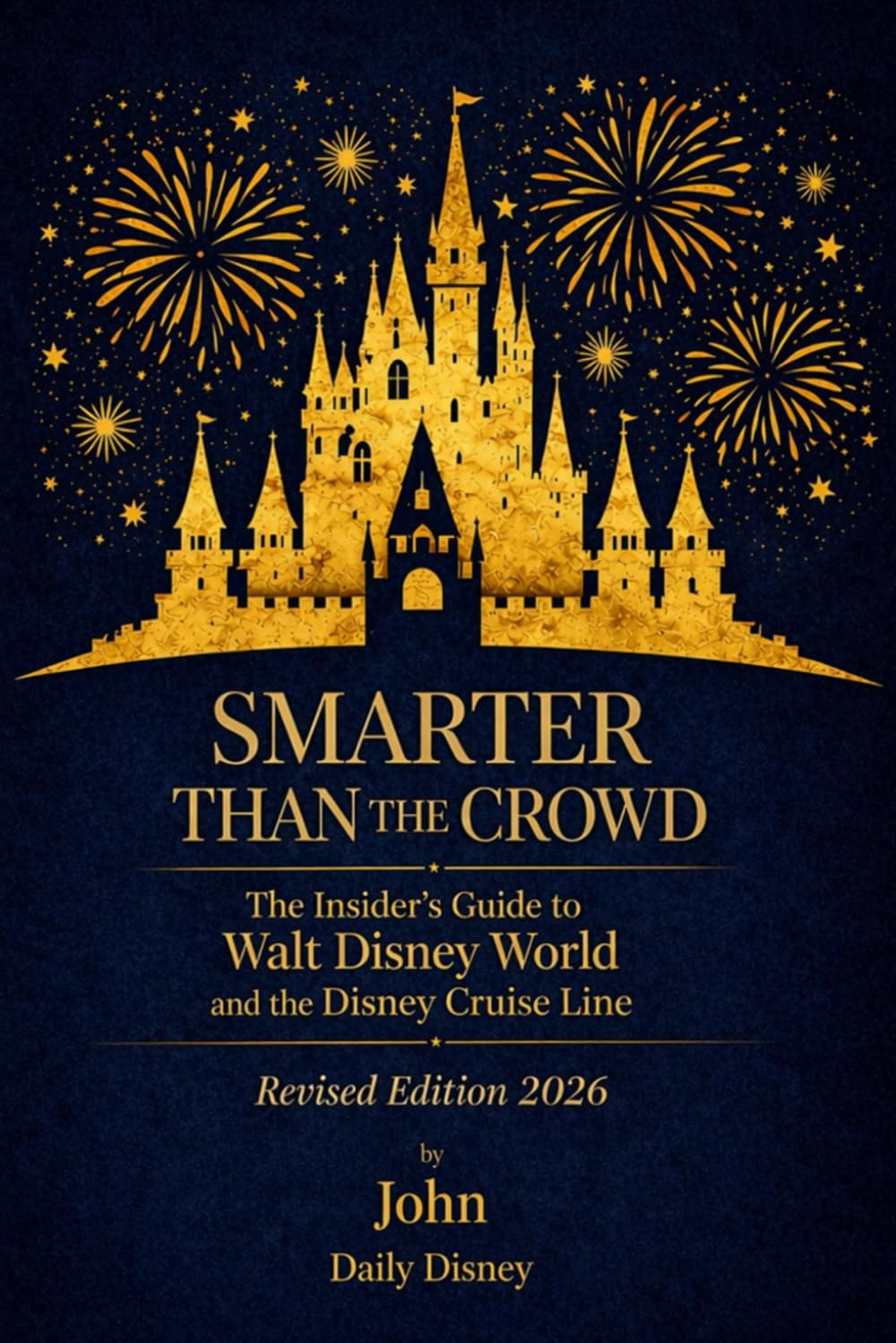 Smarter Than the Crowd: The Insider's Guide to Walt Disney World and the Disney Cruise Line 2026 Revised
