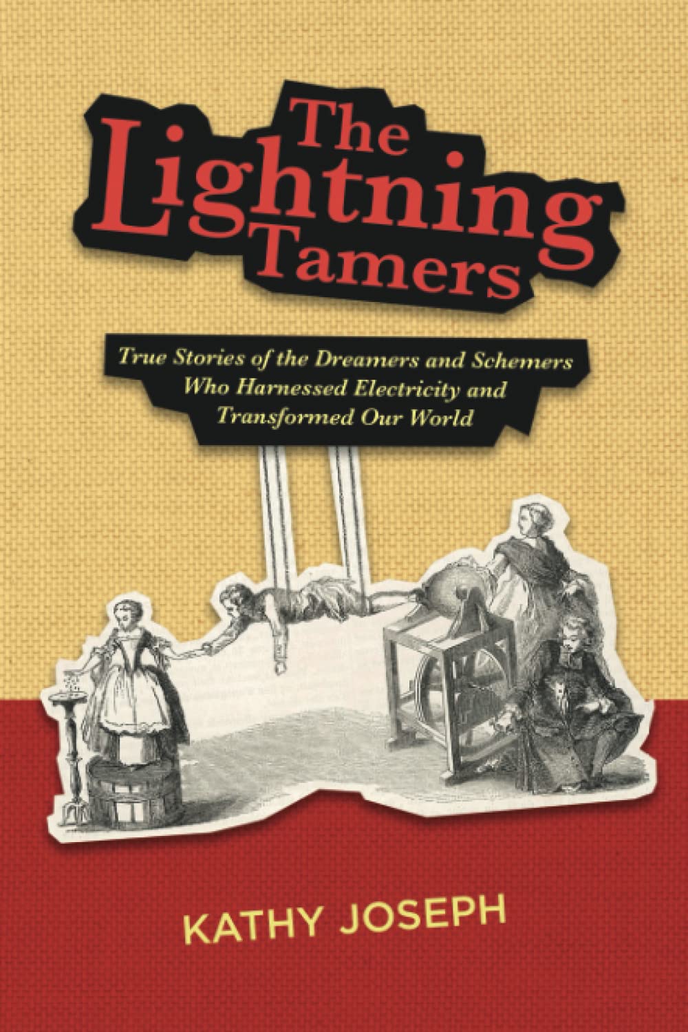 The Lightning Tamers: True Stories of the Dreamers and Schemers Who Harnessed Electricity and Transformed Our World