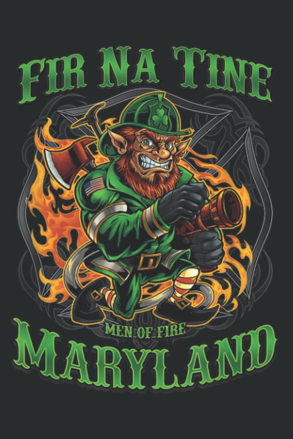 Maryland St Patrick S Irish Fir Na Tine Firefighter: Notebook: Planner, Diary, 6x9 120 Pages, Lined College Ruled Paper, Journal, Matte Finish Cover