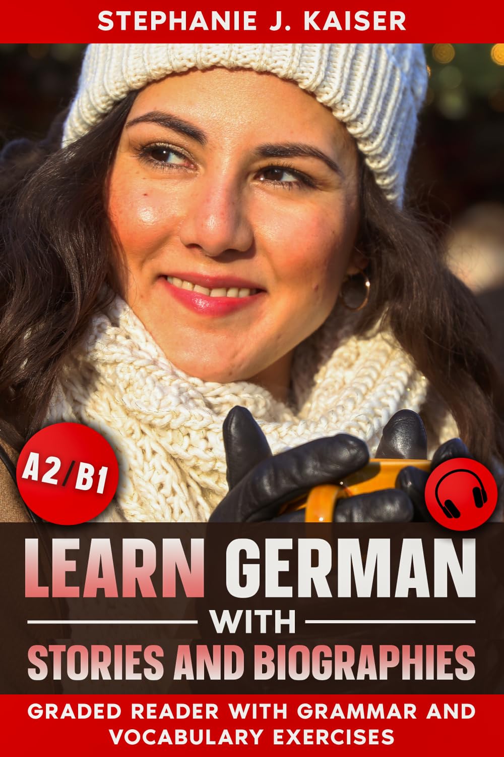 Learn German With Stories And Biographies: Graded Reader With Grammar And Vocabulary Exercises