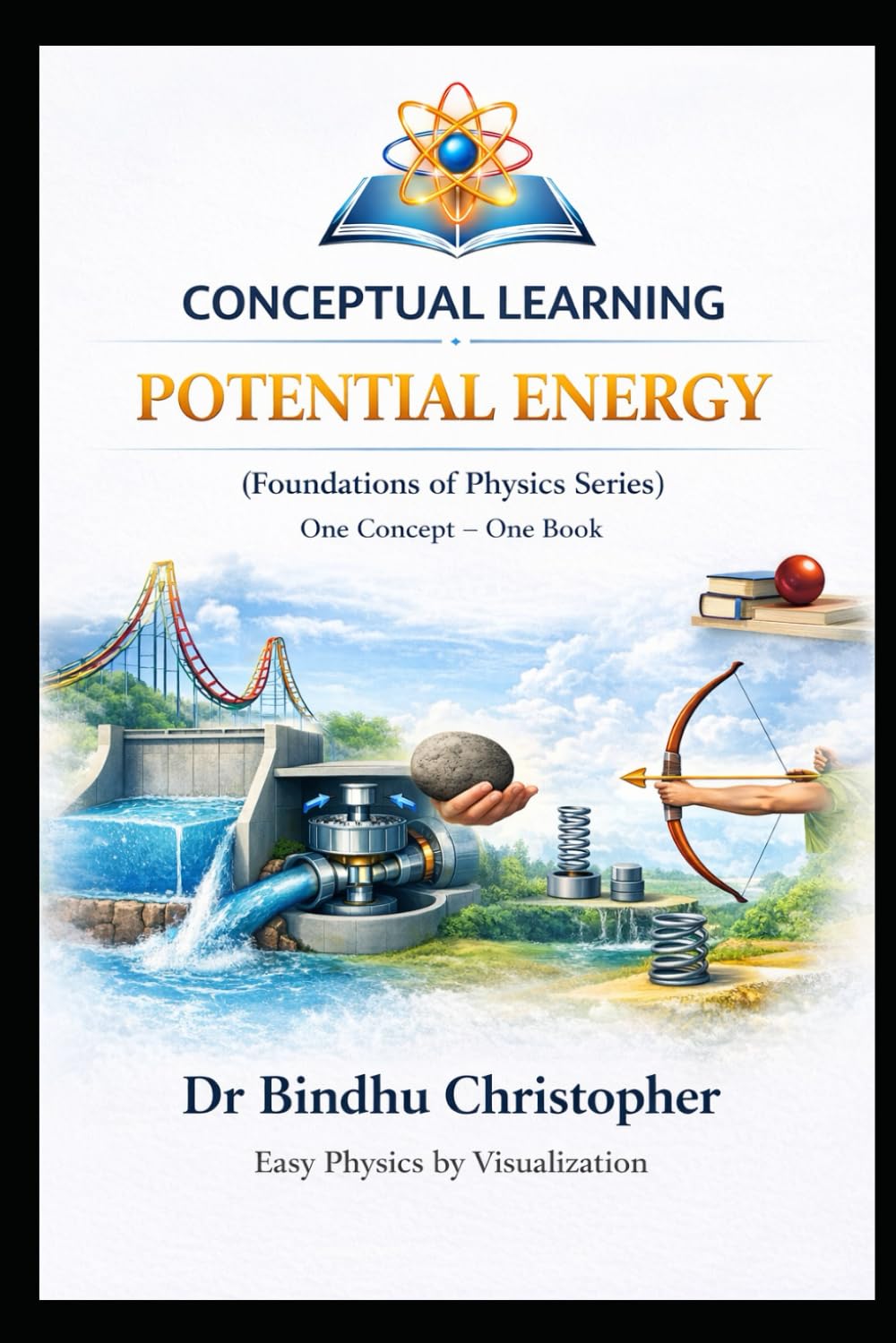 FOUNDATIONS OF PHYSICS (One Concept – One Book Series) Potential Energy: Concepts • Examples • Numericals • Visual Learning (FOUNDATIONS PHYSICS SERIES)