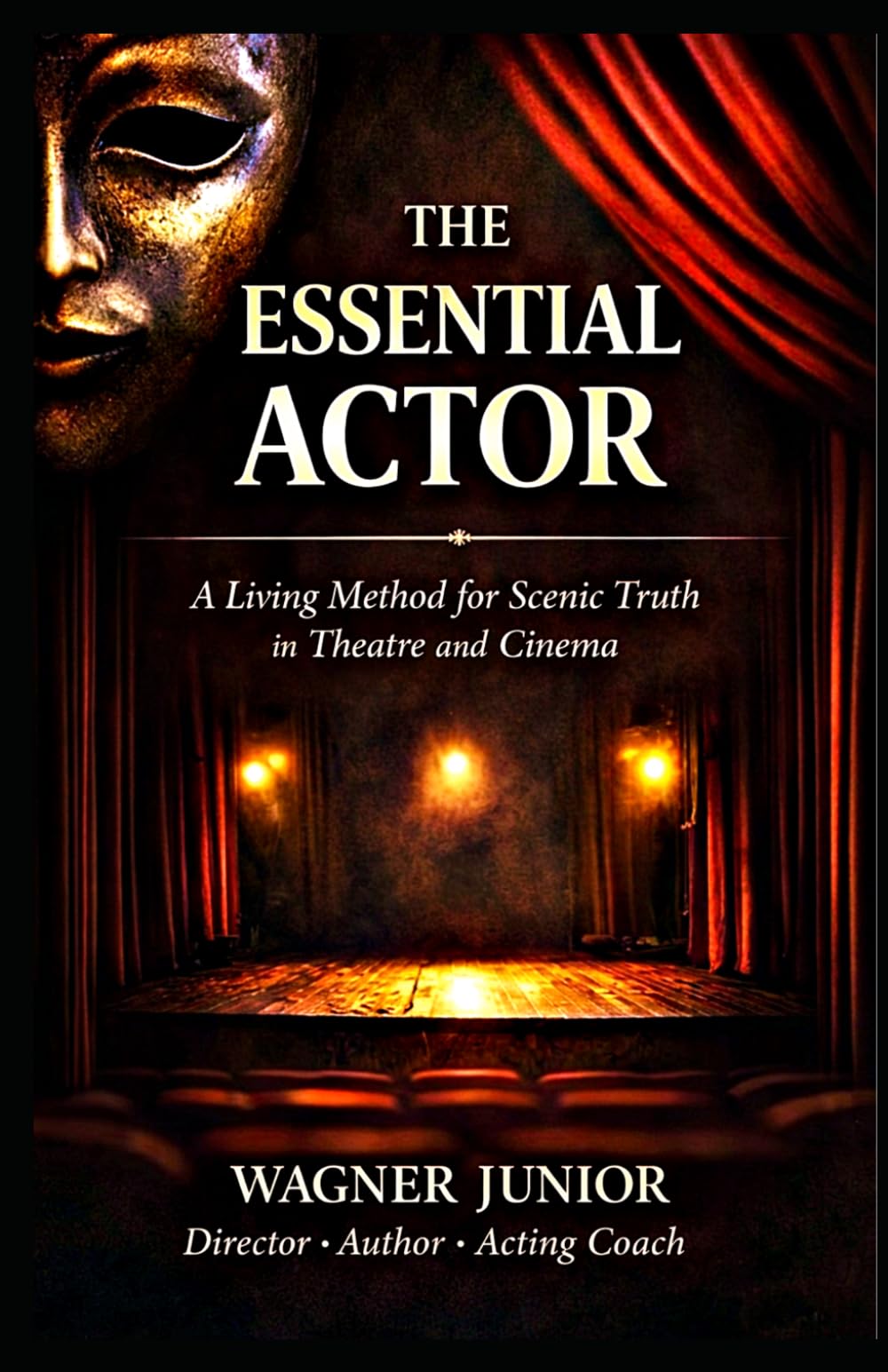 THE ESSENTIAL ACTOR: A Living Method for Truth in Theater and Film