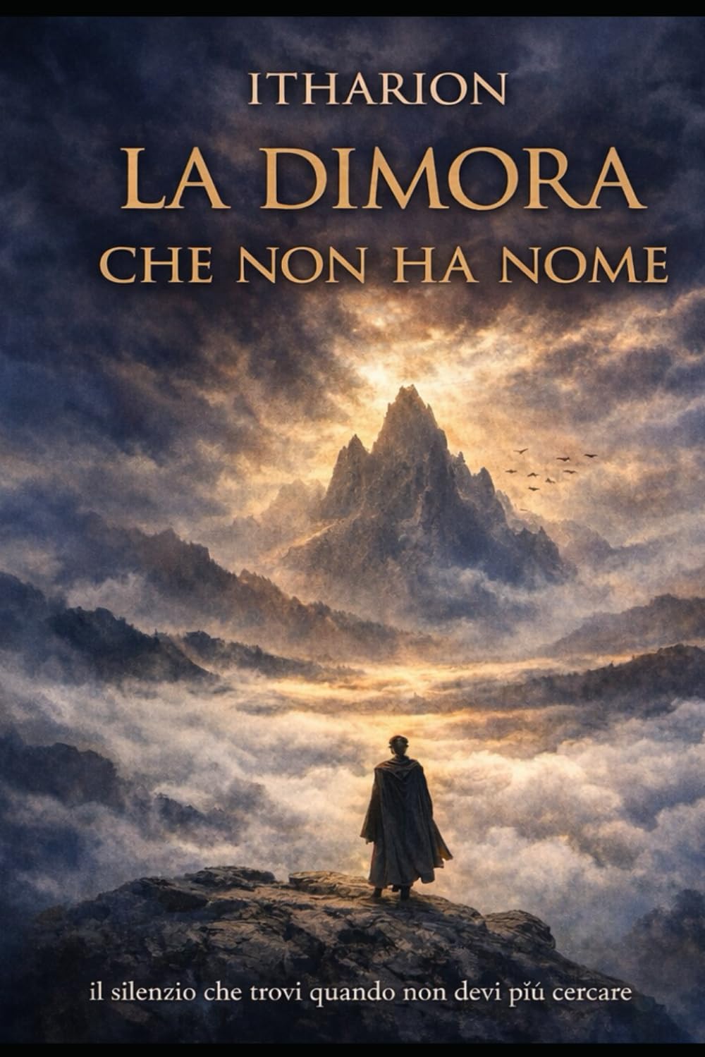 LA DIMORA CHE NON HA NOME: Il silenzio che trovi quando non devi più cercare