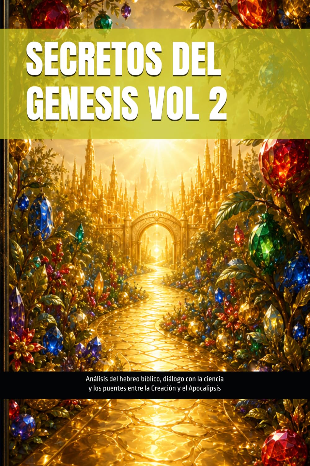 SECRETOS DEL GENESIS VOL 2: Análisis del hebreo bíblico, diálogo con la ciencia y los puentes entre la Creación y el Apocalipsis (Análisis del hebreo, ... la Creación y el Apocalipsis del Capitulo 1)