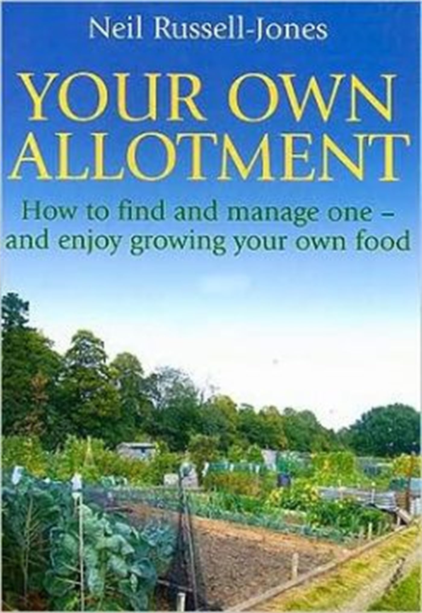 Your Own Allotment: How to Find and Manage One - and Enjoy Growing Your Own Food