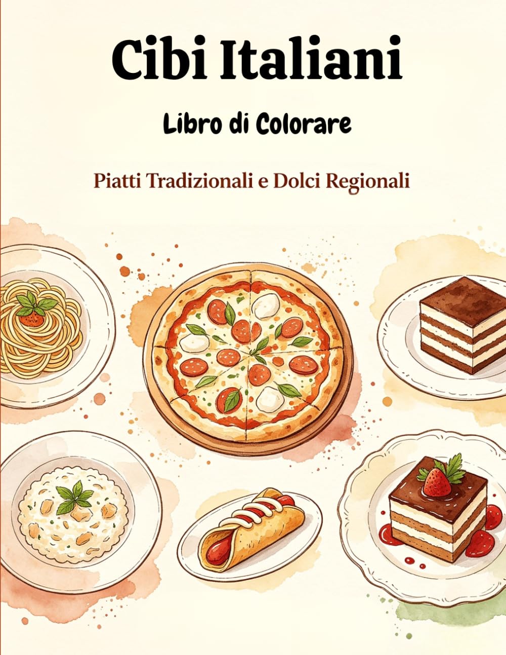 Cibi Italiani: Un viaggio tra i sapori d'Italia: disegni originali di piatti tradizionali regionali