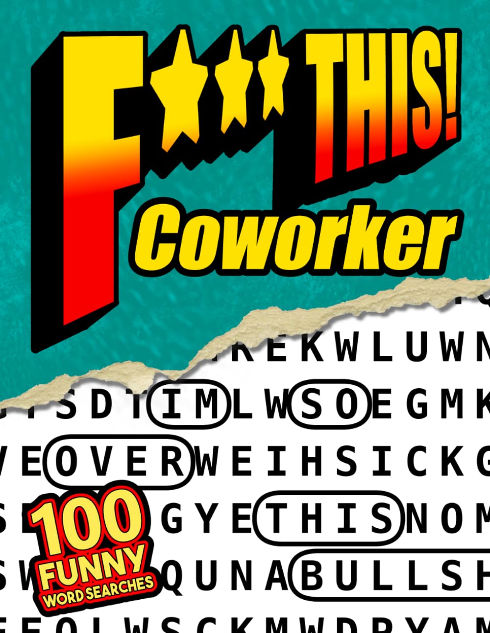 F*** This Coworker! 100 Funny Word Searches: For Adults With Annoying Coworkers - Workplace Humor, Office Frustration, and Stress Relief Word Searches