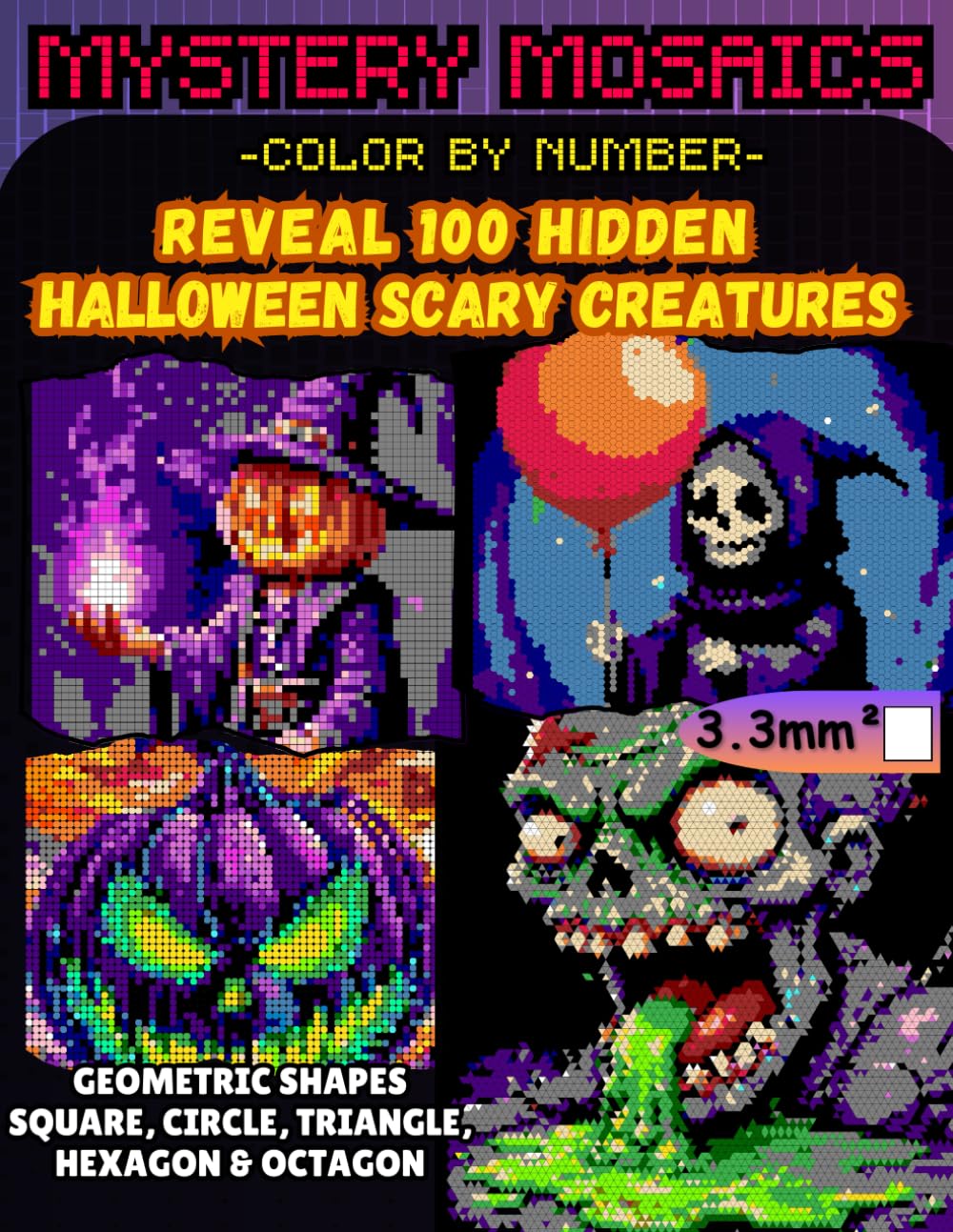 Mystery Mosaics Color by Number Reveal 100 Hidden Halloween Scary Creatures: Spooky Pixel Art Coloring Book, Extreme Puzzles pumpkins, Witches, ... Mosaics Halloween Color by Number Series)
