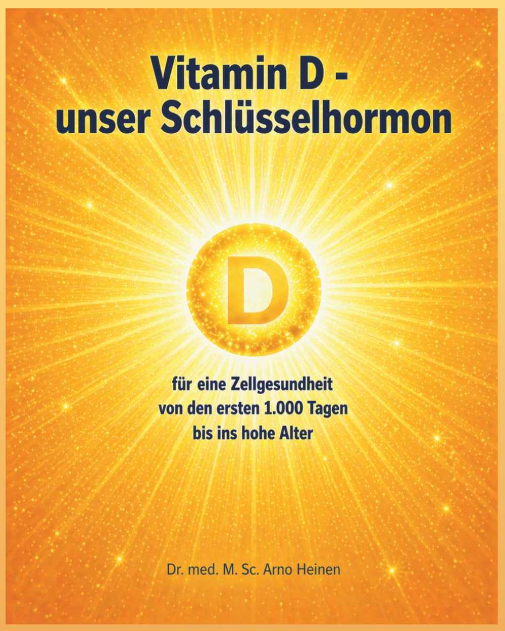 Vitamin D: Unser Schlüsselhormon für eine Zellgesundheit von den ersten 1.000 Tagen bis ins hohe Alter (Die Wurzeln der Gesundheit - Gesundheit ... Tagen unseres Lebens und prägt unser Alter)