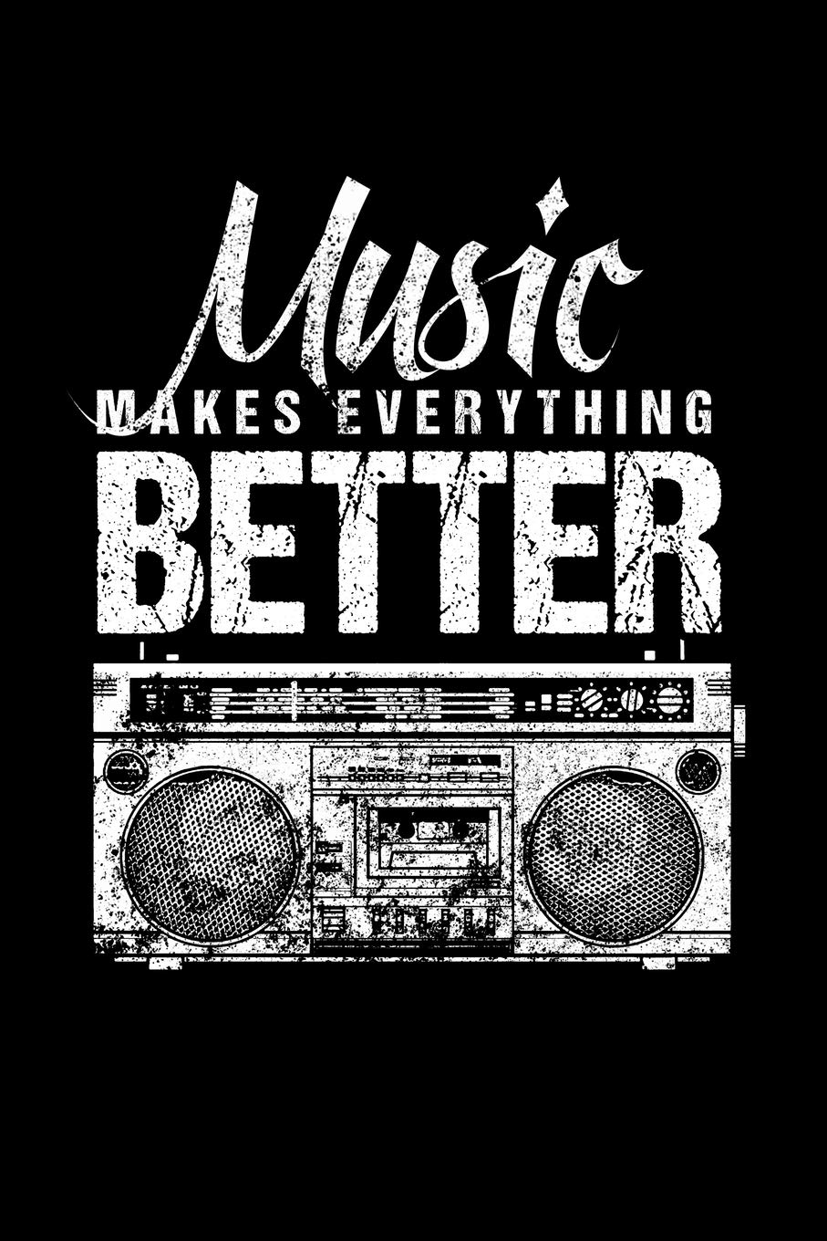 MUSIC MAKES EVERYTHING BETTER: A Journal, Notepad, or Diary to write down your thoughts. - 120 Page - 6x9 - College Ruled Journal - Writing Book, Personal Writing Space, Doodle, Note, Sketchpad
