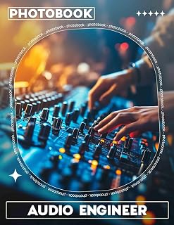 Audio Engineer Photo Book: 40 Stunning Visuals Celebrating The Art And Craft Of Sound Design And Music Production