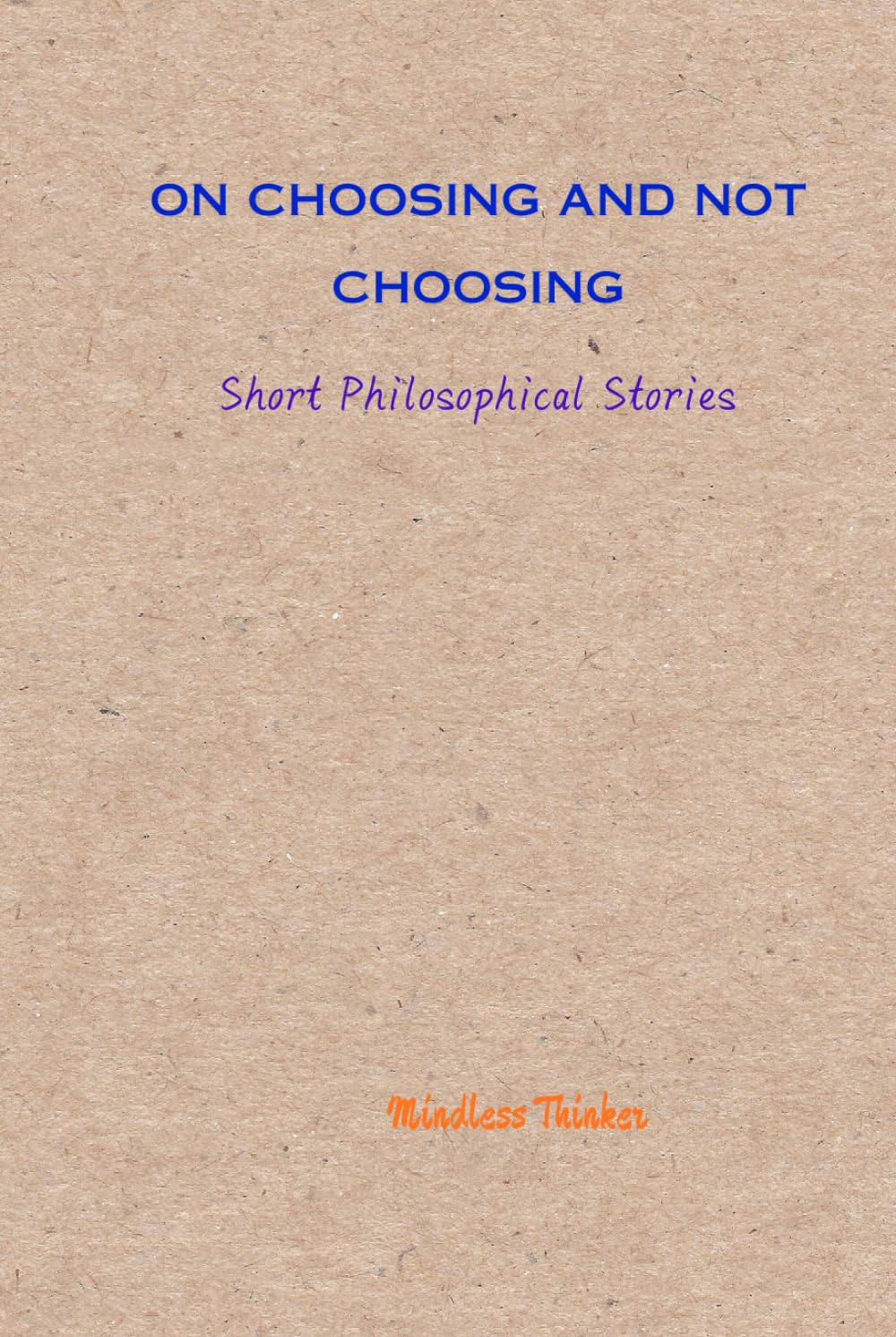 On Choosing and Not Choosing: Short Philosophical Stories