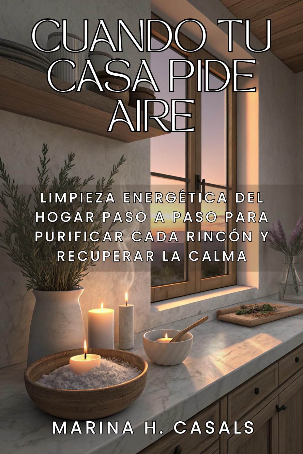 CUANDO TU CASA PIDE AIRE. Limpieza energética del hogar paso a paso para purificar cada rincón y recuperar la calma: Tradiciones mediterráneas para airear y devolver el equilibrio a cada habitación.