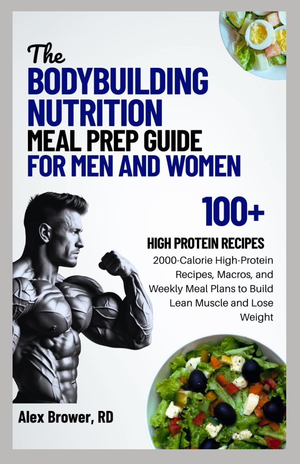 THE BODYBUILDING NUTRITION MEAL PREP GUIDE FOR MEN AND WOMEN: 2000-Calorie High-Protein Recipes, Macros, and Weekly Meal Plans to Build Lean Muscle