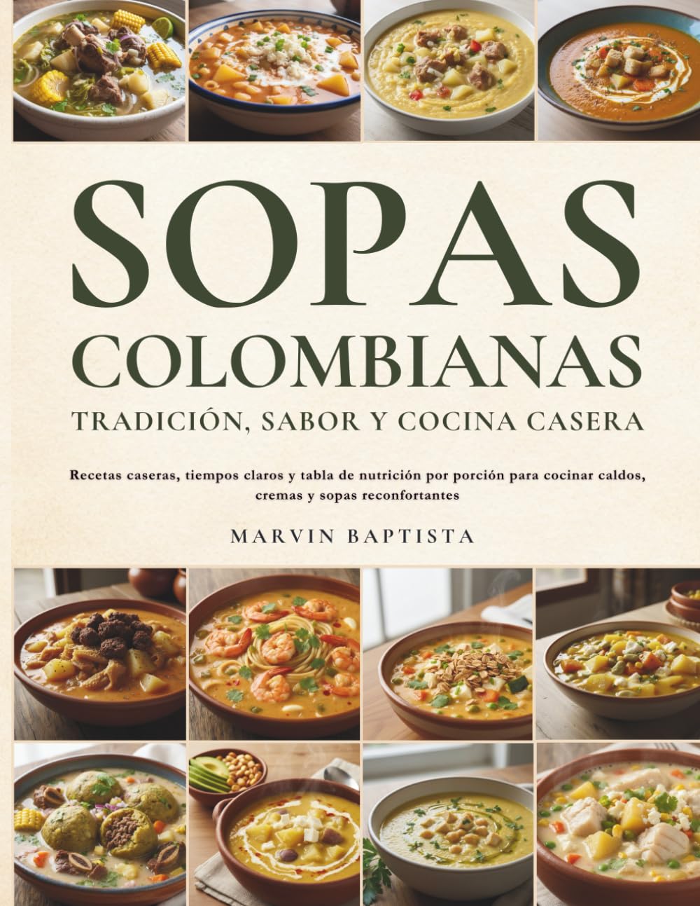 Sopas Colombianas Tradición, Sabor y Cocina Casera: Recetas caseras, tiempos claros y tabla de nutrición por porción para cocinar caldos, cremas y sopas reconfortantes