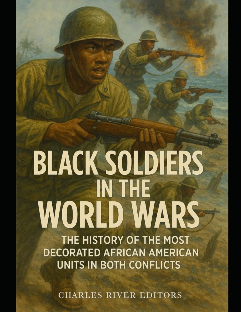 Black Soldiers in the World Wars: The History of the Most Decorated African American Units in Both Conflicts