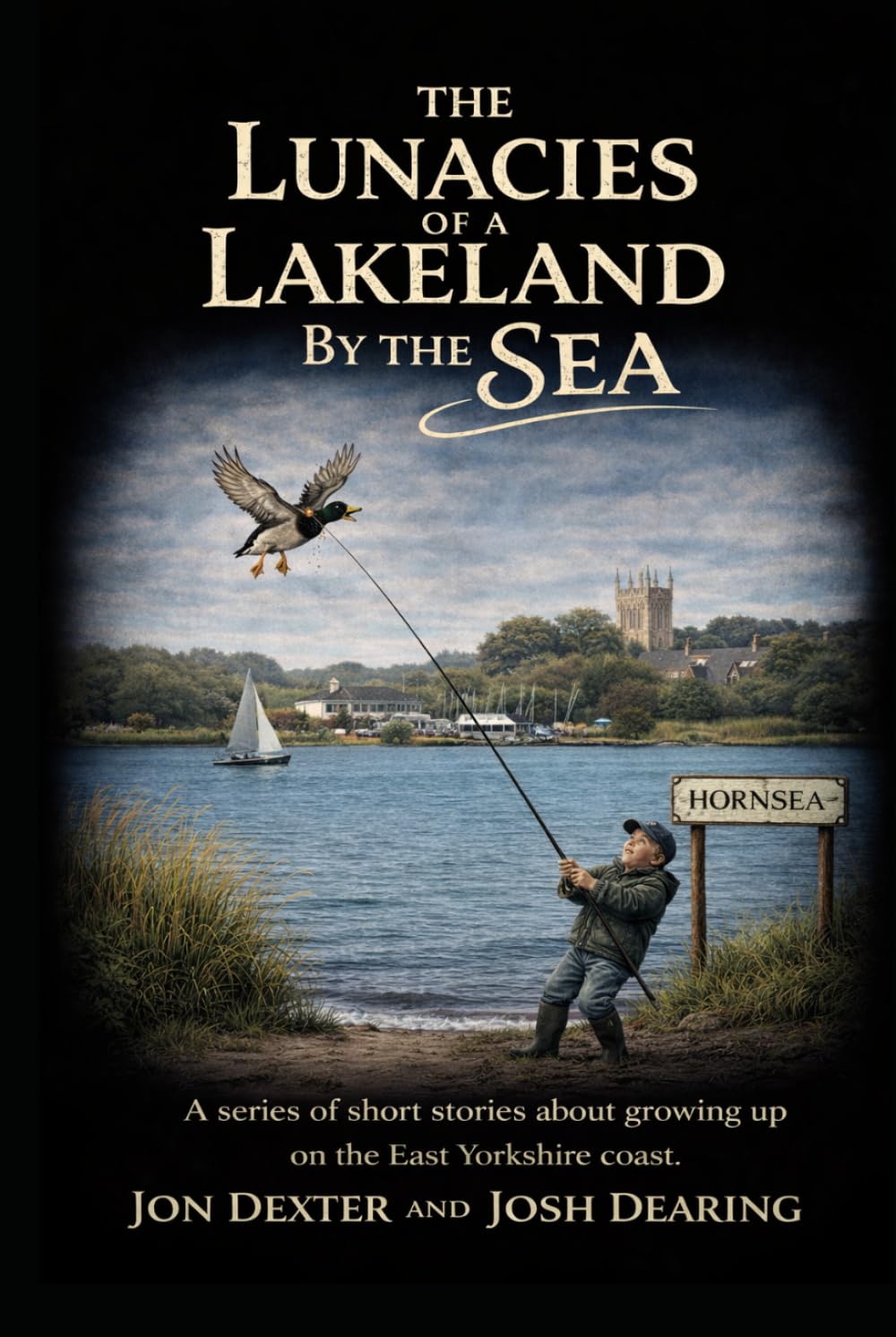 The Lunacies of a Lakeland by the Sea: A series of short stories about growing up in and around the town of Hornsea.