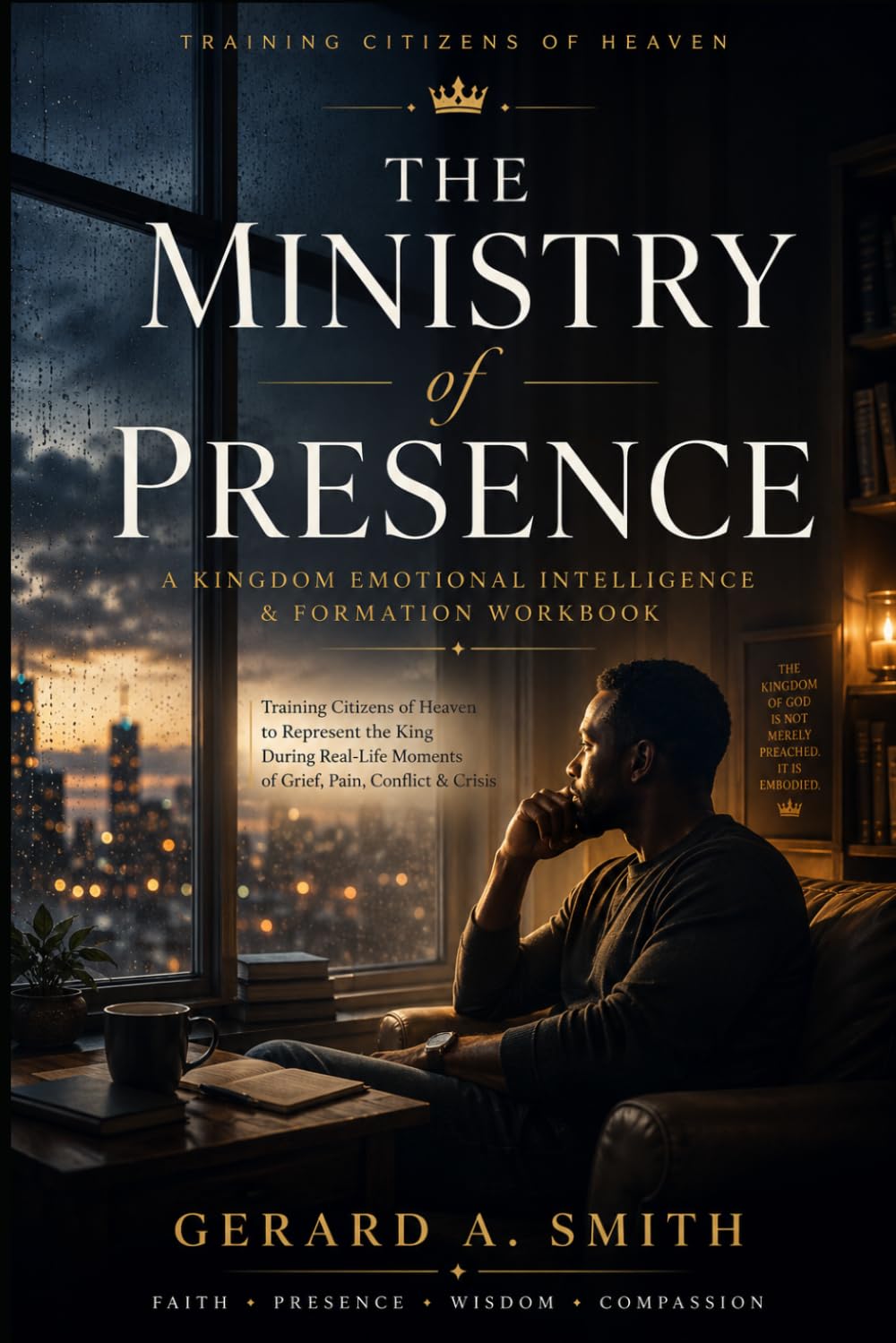 THE Ministry of Presence: A Kingdom Emotional Intelligence & Formation Workbook