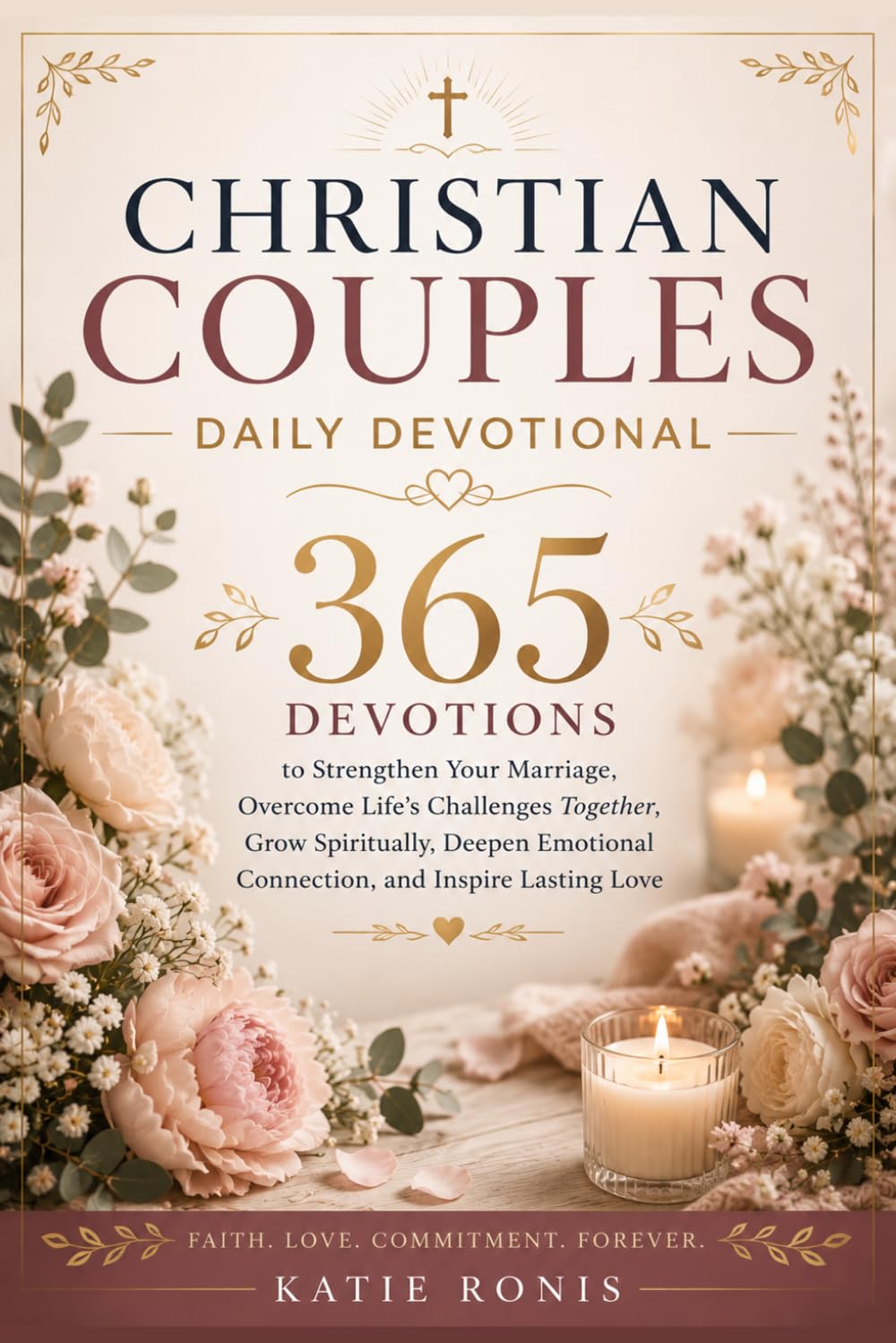 Christian Couples Daily Devotional: 365 Devotions To Strengthen Your Marriage, Overcome Life's Challenges Together, Grow Spiritually, Deepen Emotional Connection, And Inspire Lasting Love