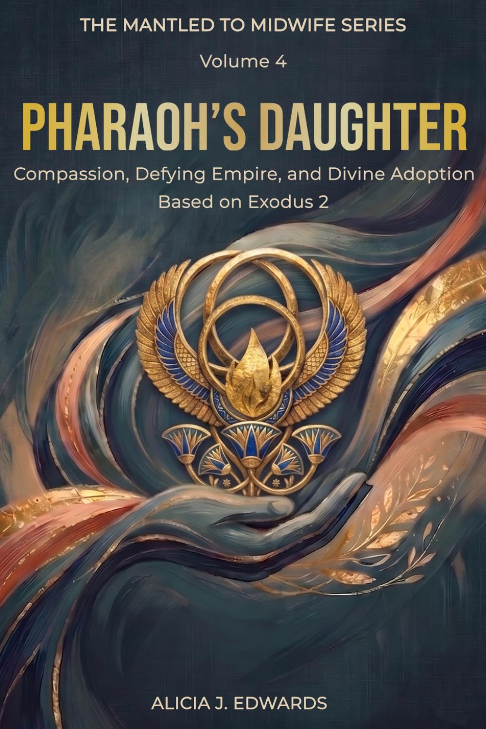 The Mantled to Midwife Series : Pharaoh’s Daughter: Compassion, Defying Empire, and Divine Adoption